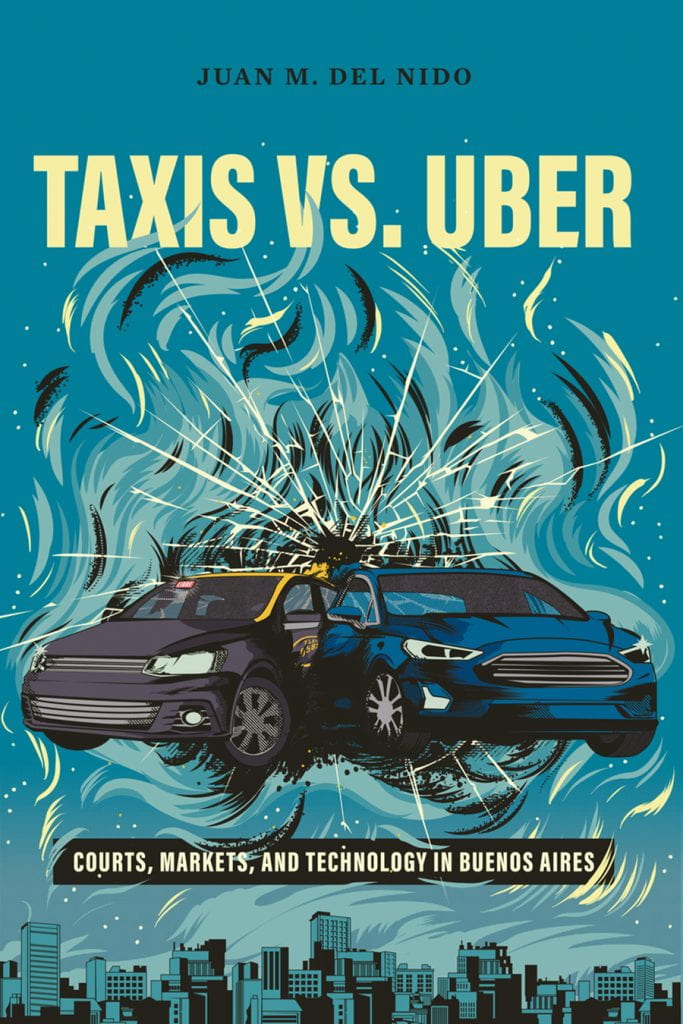 Juan M. del Nido’s Taxis vs. Uber: Courts, Markets, and Technology in Buenos Aires