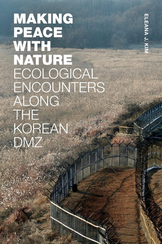 Eleana Kim’s Making Peace With Nature: Ecological Encounters Along the Korean DMZ