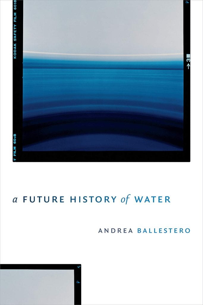 Andrea Ballestero’s A Future History of Water